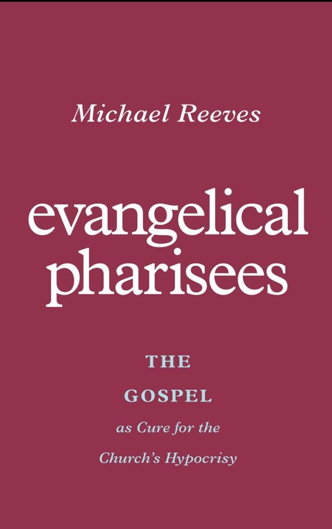 Beware of the Leaven of Pharisees (A Review of Michael Reeves's ...