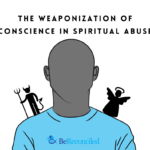 The Weaponization of Conscience in Spiritual Abuse